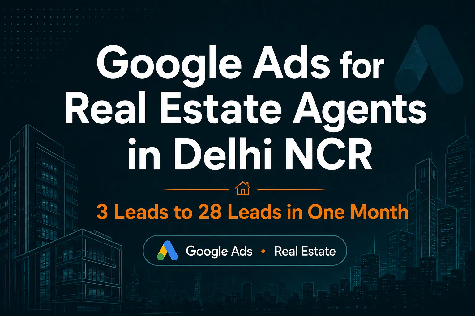 Google Ads for real estate agents in Delhi NCR